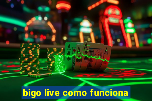 bigo live como funciona